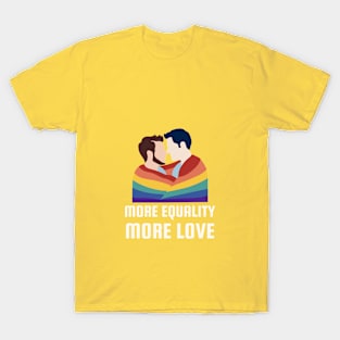 More equality More love T-Shirt